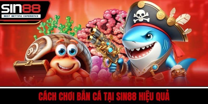Bắn Cá SIN88 – Game Đổi Thưởng Hấp Dẫn Đồ Họa Sống Động 2 Cách chơi bắn cá tại SIN88 hiệu quả