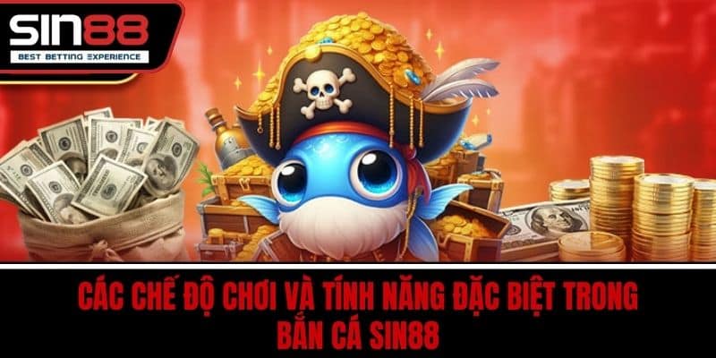 Bắn Cá SIN88 – Game Đổi Thưởng Hấp Dẫn Đồ Họa Sống Động 4 Các chế độ chơi và tính năng đặc biệt trong bắn cá SIN88