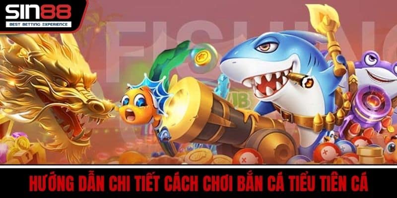 Bắn Cá Tiểu Tiên Cá SIN88 – Đồ Họa Đẹp Mắt Thưởng Cực Lớn 3 Hướng Dẫn Chi Tiết Cách Chơi Bắn Cá Tiểu Tiên Cá
