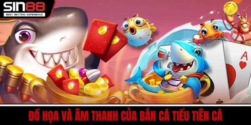 Bắn Cá Tiểu Tiên Cá SIN88 – Đồ Họa Đẹp Mắt Thưởng Cực Lớn 4 Đồ Họa và Âm Thanh Của Bắn Cá Tiểu Tiên Cá