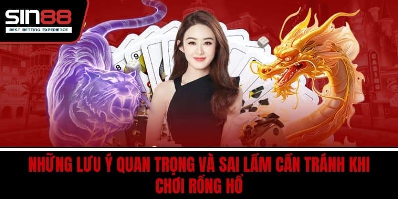 Cách Chơi Rồng Hổ Dễ Hiểu Tăng Tỷ Lệ Thắng Nhanh Chóng 4 Những lưu ý quan trọng và sai lầm cần tránh khi chơi Rồng Hổ