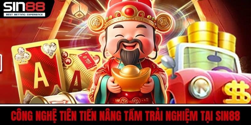 Casino SIN88 Đẳng Cấp Trực Tuyến Trò Chơi Đa Dạng Thắng Lớn 3 Công nghệ tiên tiến nâng tầm trải nghiệm tại SIN88
