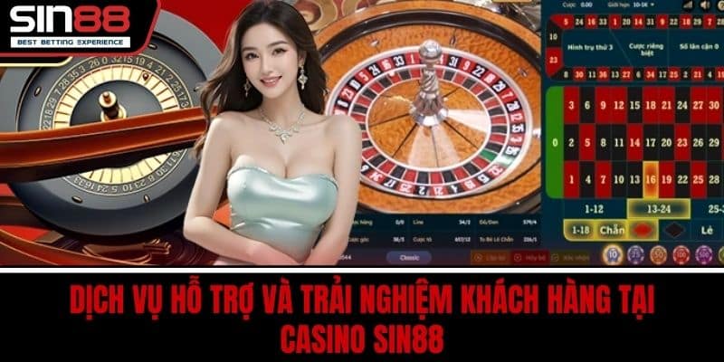 Casino SIN88 Đẳng Cấp Trực Tuyến Trò Chơi Đa Dạng Thắng Lớn 4 Dịch vụ hỗ trợ và trải nghiệm khách hàng tại Casino SIN88