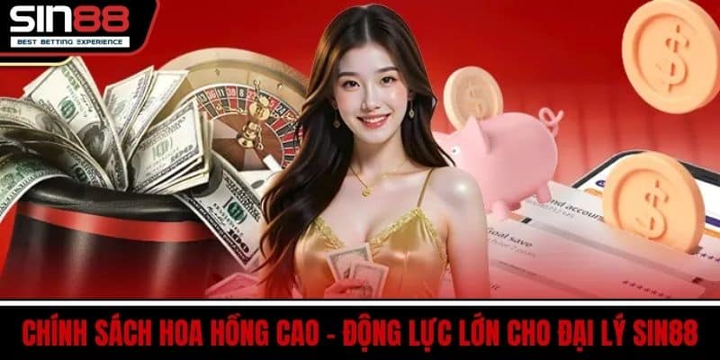 Đại Lý SIN88 - Hoa Hồng Cao Chính Sách Hấp Dẫn Hợp Tác Lâu 3 Chính sách hoa hồng cao – động lực lớn cho đại lý SIN88