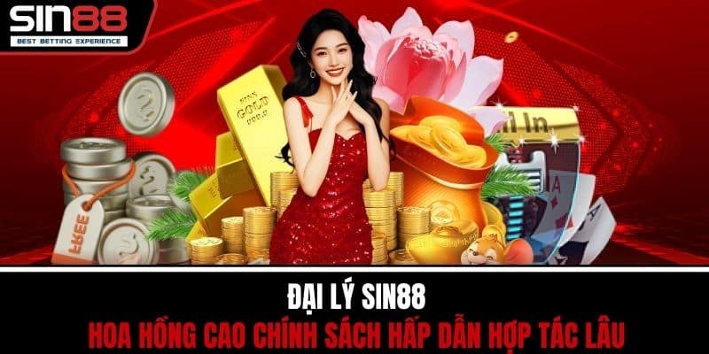 Đại Lý SIN88 - Hoa Hồng Cao Chính Sách Hấp Dẫn Hợp Tác Lâu 1 Đại Lý SIN88 - Hoa Hồng Cao Chính Sách Hấp Dẫn Hợp Tác Lâu