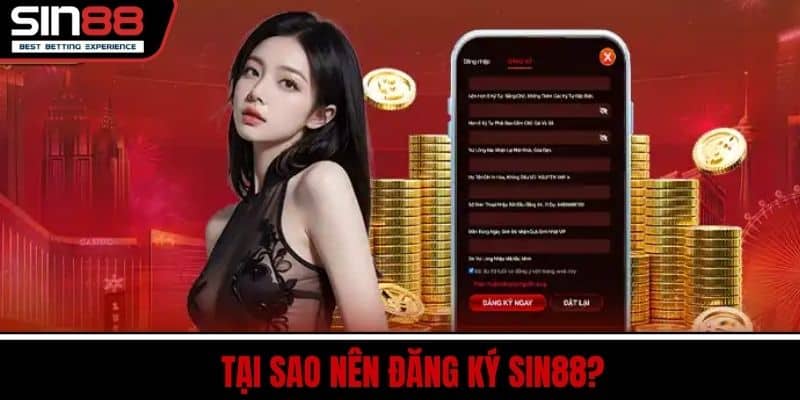 Đăng Ký SIN88 Nhanh Chóng Nhận Ưu Đãi Hấp Dẫn Ngay 2 Tại Sao Nên Đăng Ký SIN88?