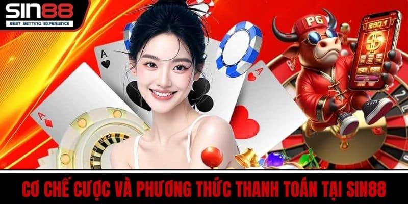 Game Bài SIN88 – Đa Dạng Trò Chơi Cược Nhanh Thưởng Hấp Dẫn 3 Cơ chế cược và phương thức thanh toán tại SIN88
