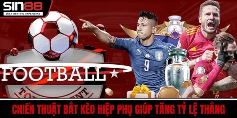 Kèo Hiệp Phụ SIN88 Dễ Hiểu Bắt Kèo Chuẩn Tăng Tỷ Lệ Thắng 4 Chiến thuật bắt kèo hiệp phụ giúp tăng tỷ lệ thắng