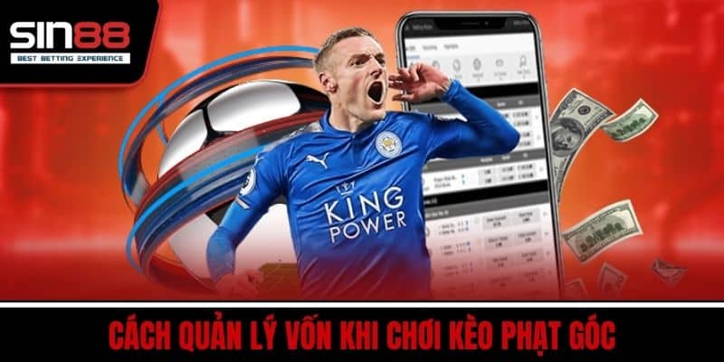 Kèo Phạt Góc SIN88 – Bắt Kèo Chính Xác Tăng Tỷ Lệ Thắng Cao 4 Cách Quản Lý Vốn Khi Chơi Kèo Phạt Góc