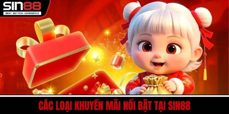 Khuyến Mãi SIN88 – Ưu Đãi Thưởng Lớn Hấp Dẫn Cho Người Chơi 2 Các Loại Khuyến Mãi Nổi Bật Tại SIN88