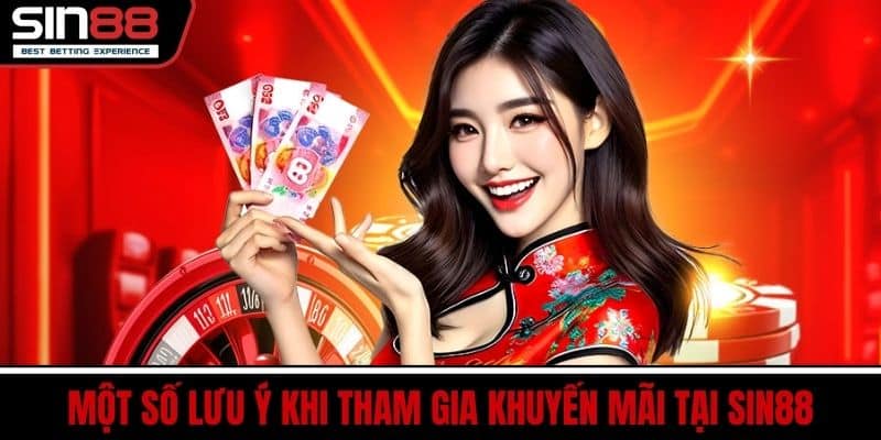 Khuyến Mãi SIN88 – Ưu Đãi Thưởng Lớn Hấp Dẫn Cho Người Chơi 4 Một Số Lưu Ý Khi Tham Gia Khuyến Mãi Tại SIN88