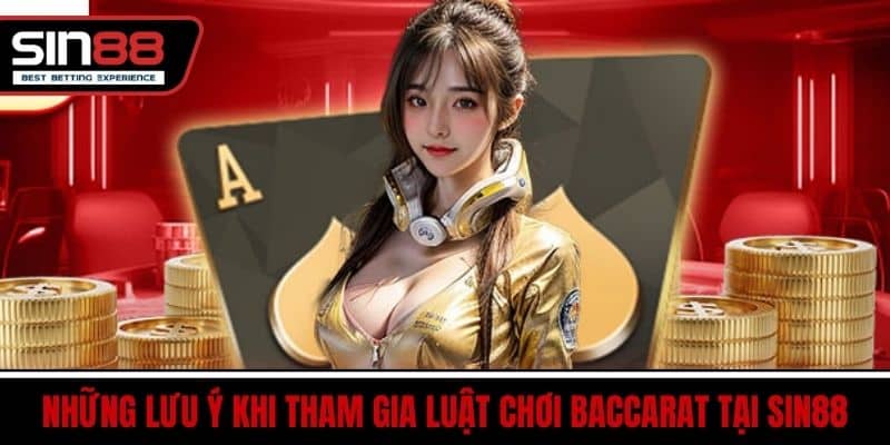 Luật Chơi Baccarat SIN88 – Hướng Dẫn Chi Tiết Dễ Hiểu Nhất 4 Những Lưu Ý Khi Tham Gia Luật Chơi Baccarat Tại SIN88