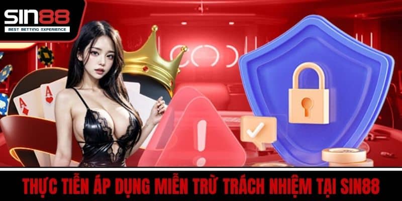 Miễn Trừ Trách Nhiệm SIN88 - Bảo Vệ Quyền Lợi Người Chơi 2 Thực tiễn áp dụng miễn trừ trách nhiệm tại SIN88