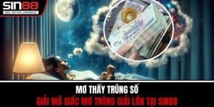 Mơ Thấy Trúng Số – Giải Mã Giấc Mơ Trúng Giải Lớn Tại SIN88
