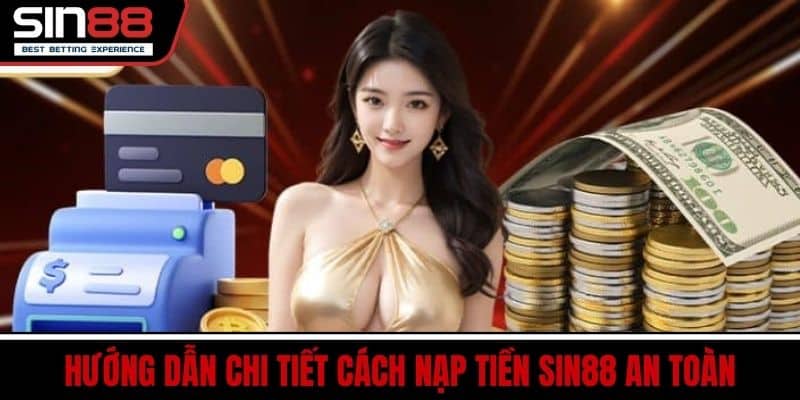 Nạp Tiền SIN88 - An Toàn Nhanh Chóng Không Hề Giới Hạn 4 Hướng Dẫn Chi Tiết Cách Nạp Tiền SIN88 An Toàn