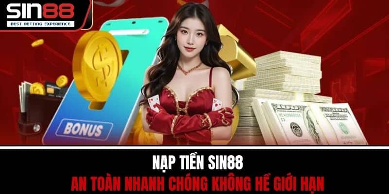 Nạp Tiền SIN88 - An Toàn Nhanh Chóng Không Hề Giới Hạn 1 Nạp Tiền SIN88 - An Toàn Nhanh Chóng Không Hề Giới Hạn