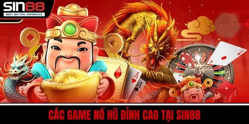 Nổ Hũ SIN88 - Cơ Hội Trúng Lớn Thắng Đậm Với Nhiều Game Hay 3 Các Game Nổ Hũ Đỉnh Cao Tại SIN88