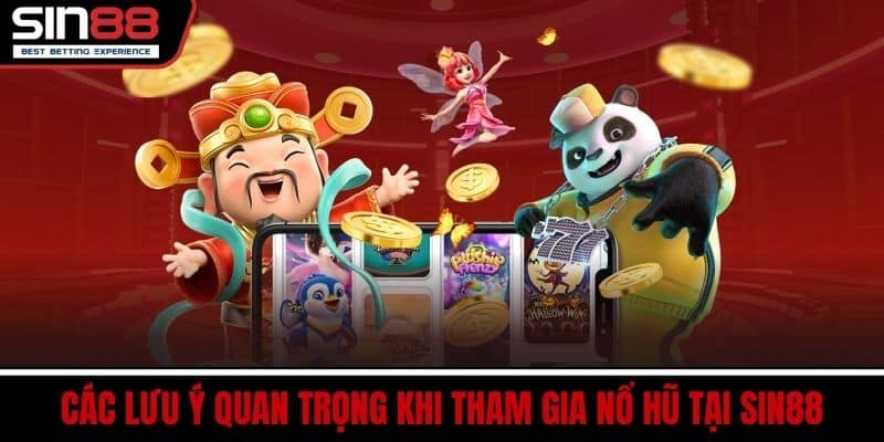 Nổ Hũ SIN88 - Cơ Hội Trúng Lớn Thắng Đậm Với Nhiều Game Hay 4 Các lưu ý quan trọng khi tham gia nổ hũ tại SIN88