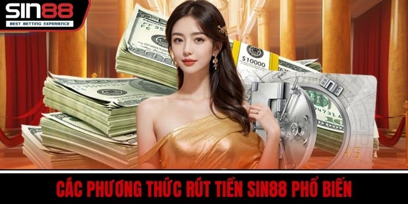 Rút Tiền SIN88 - Các Bước Chuyển Tiền Về Ví An Toàn 3 Các Phương Thức Rút Tiền SIN88 Phổ Biến