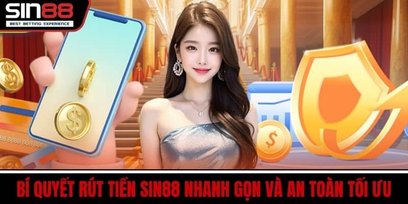 Rút Tiền SIN88 - Các Bước Chuyển Tiền Về Ví An Toàn 4 Bí Quyết Rút Tiền SIN88 Nhanh Gọn Và An Toàn Tối Ưu