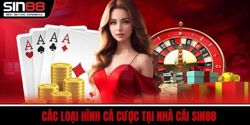 SIN88 - Hành Trình Vươn Tầm Nhà Cái Cá Cược Uy Tín Số 1 3 Các Loại Hình Cá Cược Tại Nhà Cái SIN88