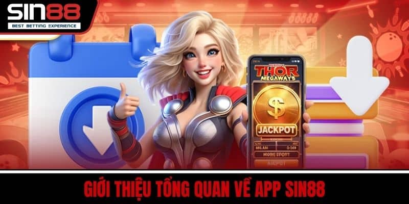 Tải App SIN88 Nhanh Gọn Hỗ Trợ Mọi Thiết Bị Hiện Nay 2 Giới thiệu tổng quan về App SIN88