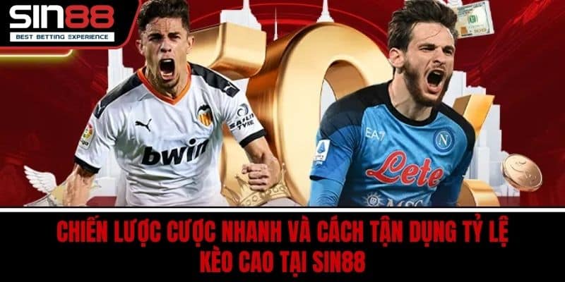 Thể Thao SIN88 Trực Tuyến Cược Nhanh Tỷ Lệ Kèo Cao Hấp Dẫn 4 Chiến lược cược nhanh và cách tận dụng tỷ lệ kèo cao tại SIN88
