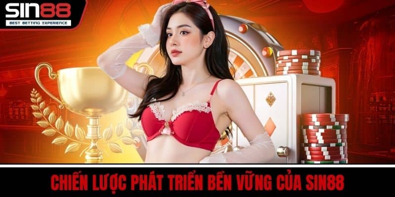 Về Chúng Tôi SIN88 - Sứ Mệnh Uy Tín Và Phát Triển Bền Vững 3 Chiến Lược Phát Triển Bền Vững Của SIN88