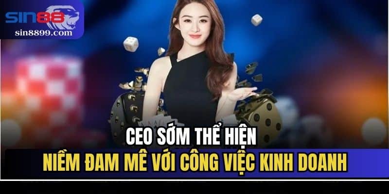 CEO Nguyễn Xuân Sơn - Người Đứng Sau Thành Công Của SIN88 2 CEO sớm thể hiện niềm đam mê với công việc kinh doanh