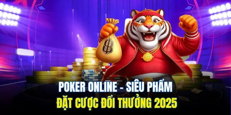 Poker Online - Siêu Phẩm Đặt Cược Đổi Thưởng 2025 1 Poker Online - Siêu Phẩm Đặt Cược Đổi Thưởng 2025