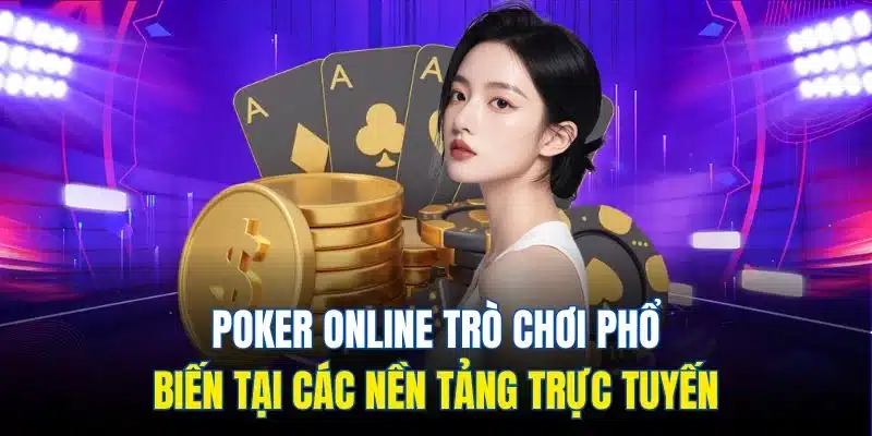 Poker Online - Siêu Phẩm Đặt Cược Đổi Thưởng 2025 2 Poker online trò chơi phổ biến tại các nền tảng trực tuyến