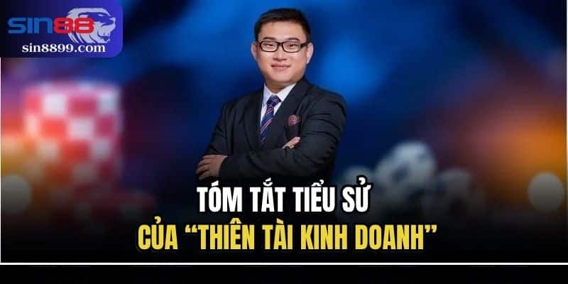 CEO Nguyễn Xuân Sơn - Người Đứng Sau Thành Công Của SIN88 1 Tóm tắt tiểu sử của “thiên tài kinh doanh”