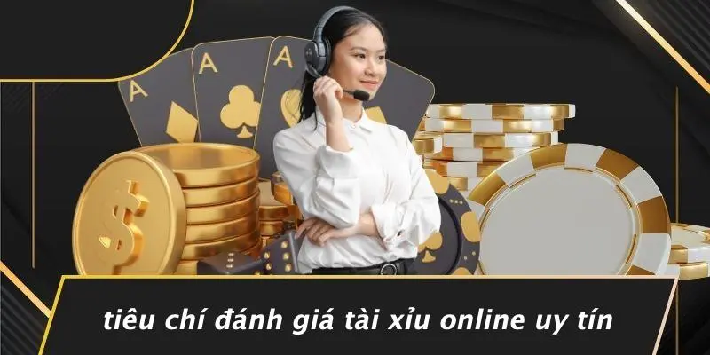 TÀI XỈU ONLINE UY TÍN: KINH NGHIỆM CHỌN SÒNG AN TOÀN 3 Tiêu Chí Đánh Giá Tài Xỉu Online Uy Tín